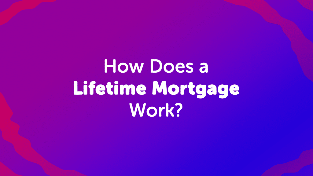 How Does a Lifetime Mortgage Work